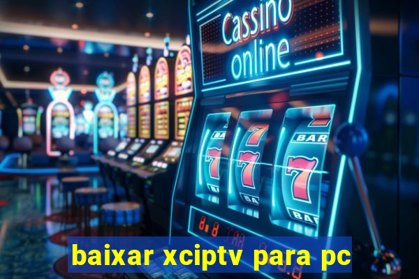 baixar xciptv para pc